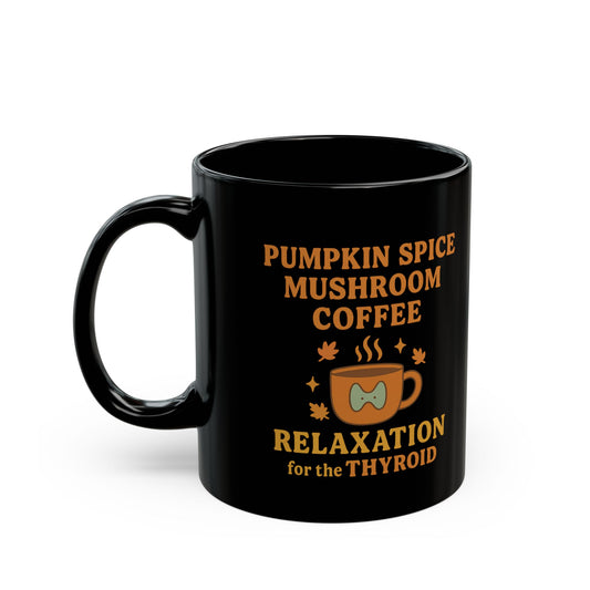 Pumpkin Spice Mushroom Coffee - Relaxation for the Thyroid | Whimsical Black Mug Collection: Cozy Morning Coffee | Funny Autoimmune Warrior | Unique gifts | Humor |Self-Care | Laugh or Cry: I choose Laugh!💛Perfect for Home / Office, Fun Mug Designs
